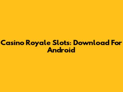Casino Royale Slots: Download For Android