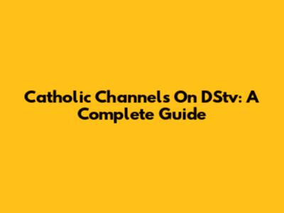 Catholic Channels On DStv: A Complete Guide