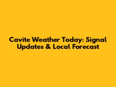 Cavite Weather Today: Signal Updates & Local Forecast