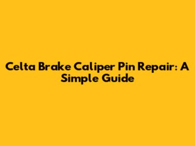 Celta Brake Caliper Pin Repair: A Simple Guide