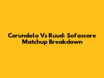 Cerundolo Vs Ruud: Sofascore Matchup Breakdown
