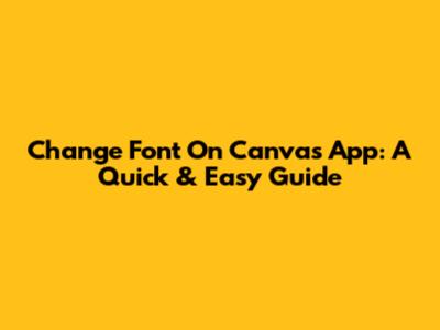 Change Font On Canvas App: A Quick & Easy Guide