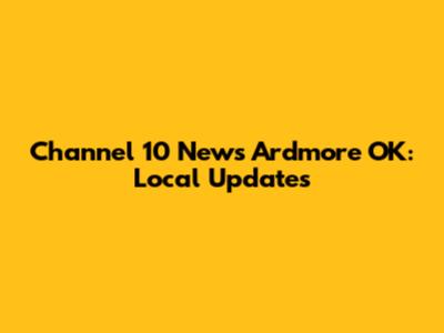 Channel 10 News Ardmore OK: Local Updates