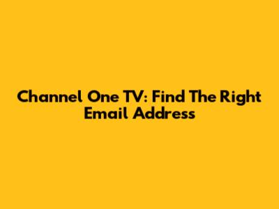 Channel One TV: Find The Right Email Address