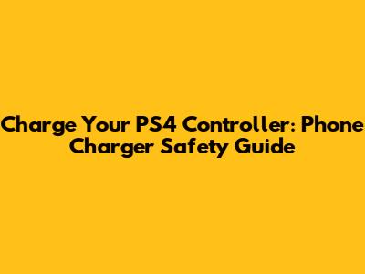 Charge Your PS4 Controller: Phone Charger Safety Guide