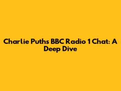 Charlie Puth's BBC Radio 1 Chat: A Deep Dive