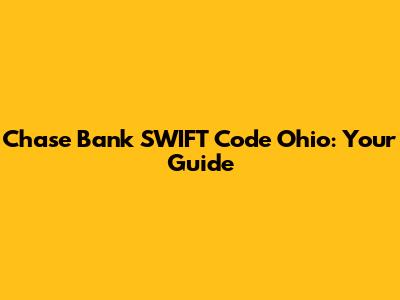 Chase Bank SWIFT Code Ohio: Your Guide