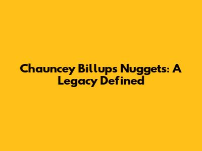 Chauncey Billups Nuggets: A Legacy Defined