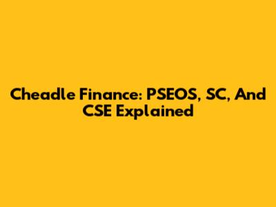 Cheadle Finance: PSEOS, SC, And CSE Explained