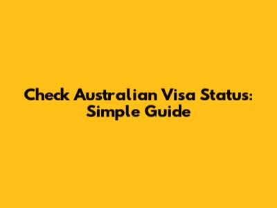 Check Australian Visa Status: Simple Guide