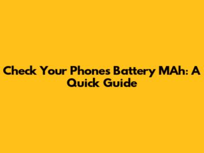 Check Your Phone's Battery MAh: A Quick Guide