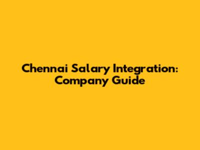Chennai Salary Integration: Company Guide