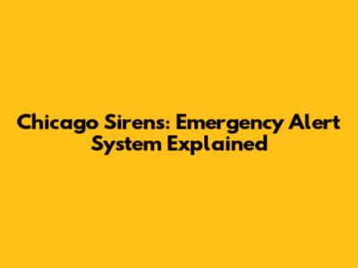 Chicago Sirens: Emergency Alert System Explained