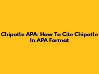 Chipotle APA: How To Cite Chipotle In APA Format
