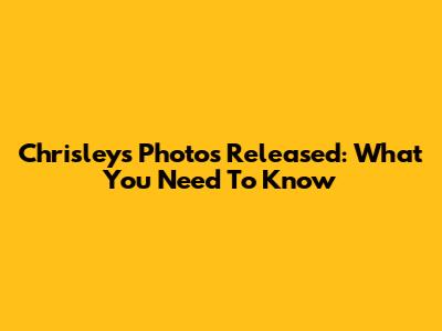 Chrisleys' Photos Released: What You Need To Know