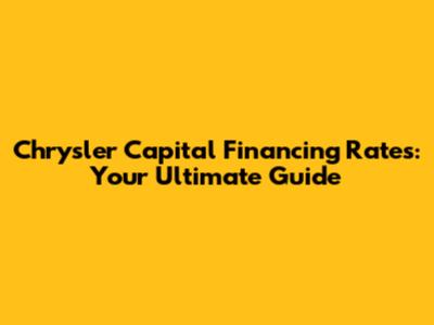 Chrysler Capital Financing Rates: Your Ultimate Guide