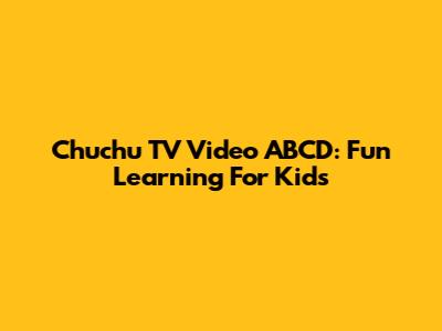 Chuchu TV Video ABCD: Fun Learning For Kids