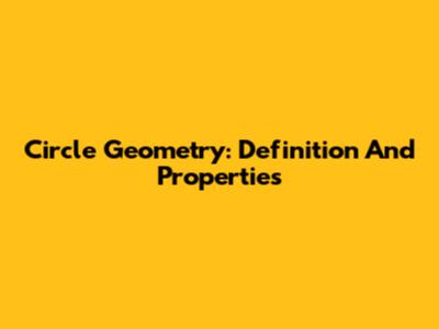 Circle Geometry: Definition And Properties