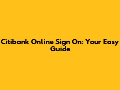 Citibank Online Sign On: Your Easy Guide