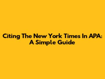 Citing The New York Times In APA: A Simple Guide