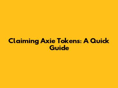 Claiming Axie Tokens: A Quick Guide