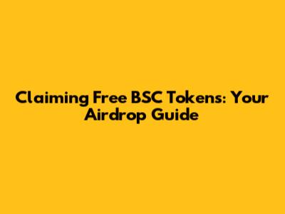 Claiming Free BSC Tokens: Your Airdrop Guide