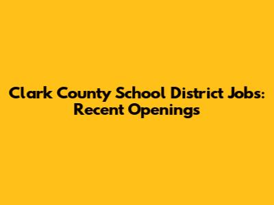 Clark County School District Jobs: Recent Openings