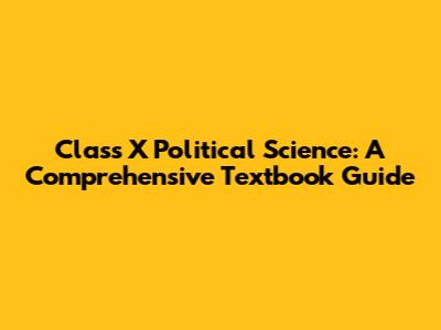 Class X Political Science: A Comprehensive Textbook Guide