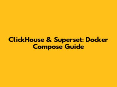 ClickHouse & Superset: Docker Compose Guide