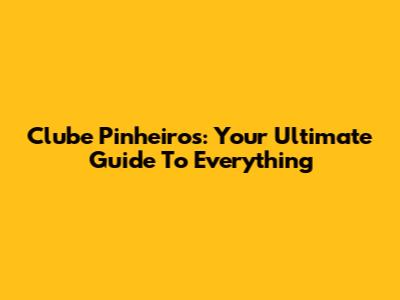 Clube Pinheiros: Your Ultimate Guide To Everything