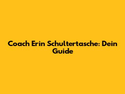 Coach Erin Schultertasche: Dein Guide