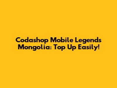 Codashop Mobile Legends Mongolia: Top Up Easily!