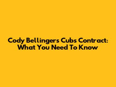 Cody Bellinger's Cubs Contract: What You Need To Know