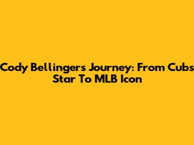 Cody Bellinger's Journey: From Cubs Star To MLB Icon