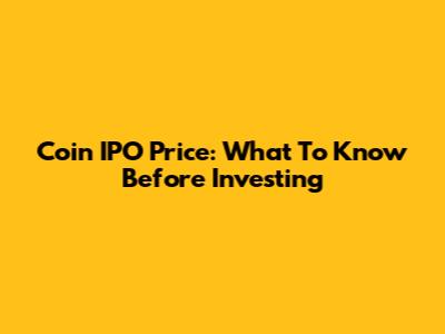 Coin IPO Price: What To Know Before Investing
