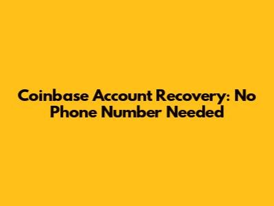 Coinbase Account Recovery: No Phone Number Needed