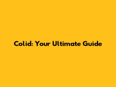 Colid: Your Ultimate Guide