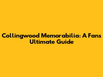 Collingwood Memorabilia: A Fan's Ultimate Guide