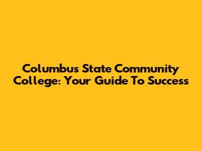 Columbus State Community College: Your Guide To Success