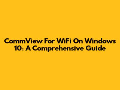 CommView For WiFi On Windows 10: A Comprehensive Guide