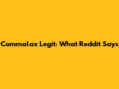 Commalax Legit: What Reddit Says
