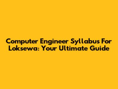 Computer Engineer Syllabus For Loksewa: Your Ultimate Guide