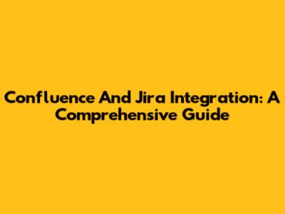 Confluence And Jira Integration: A Comprehensive Guide