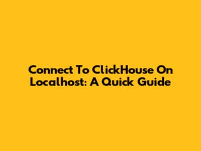 Connect To ClickHouse On Localhost: A Quick Guide