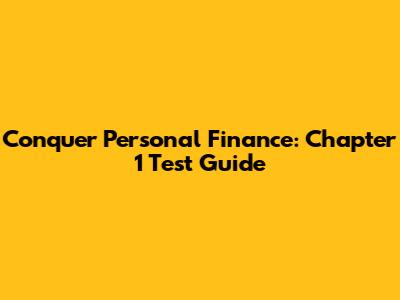 Conquer Personal Finance: Chapter 1 Test Guide