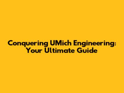 Conquering UMich Engineering: Your Ultimate Guide