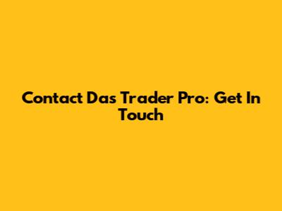 Contact Das Trader Pro: Get In Touch