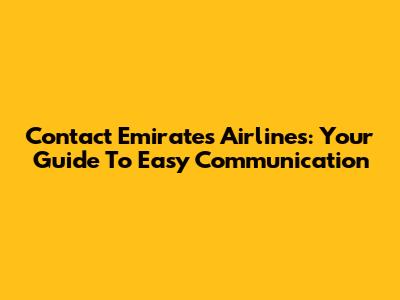 Contact Emirates Airlines: Your Guide To Easy Communication