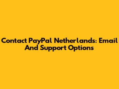 Contact PayPal Netherlands: Email And Support Options