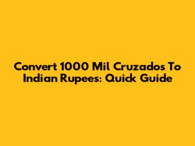 Convert 1000 Mil Cruzados To Indian Rupees: Quick Guide